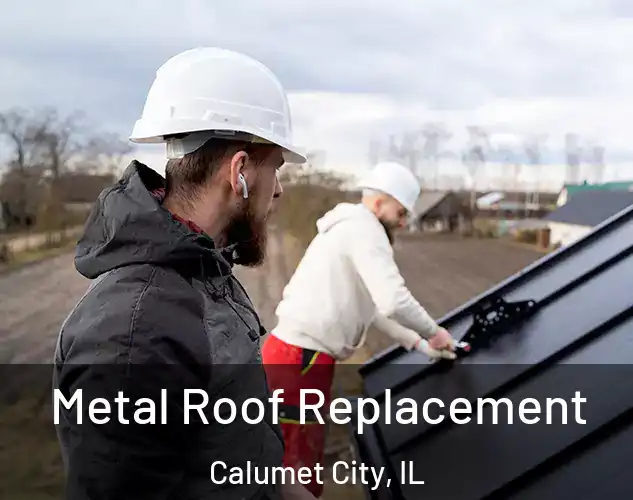  Metal Roof Replacement Calumet City, IL