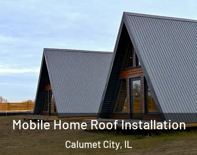  Mobile Home Roof Installation Calumet City, IL
