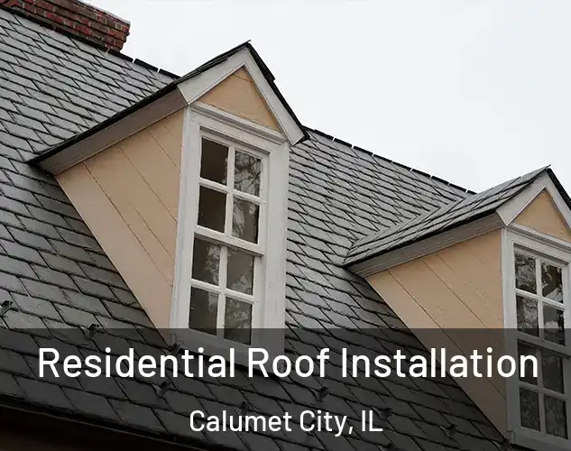  Residential Roof Installation Calumet City, IL