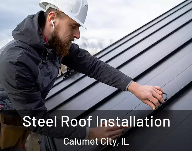  Steel Roof Installation Calumet City, IL