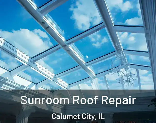  Sunroom Roof Repair Calumet City, IL