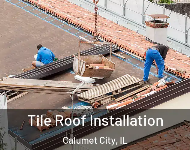  Tile Roof Installation Calumet City, IL