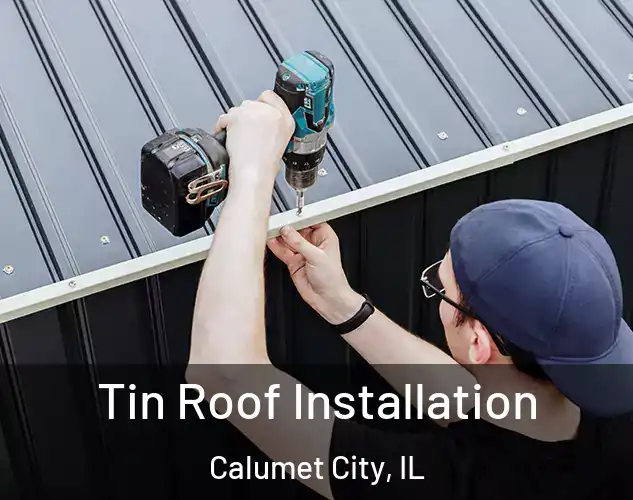  Tin Roof Installation Calumet City, IL