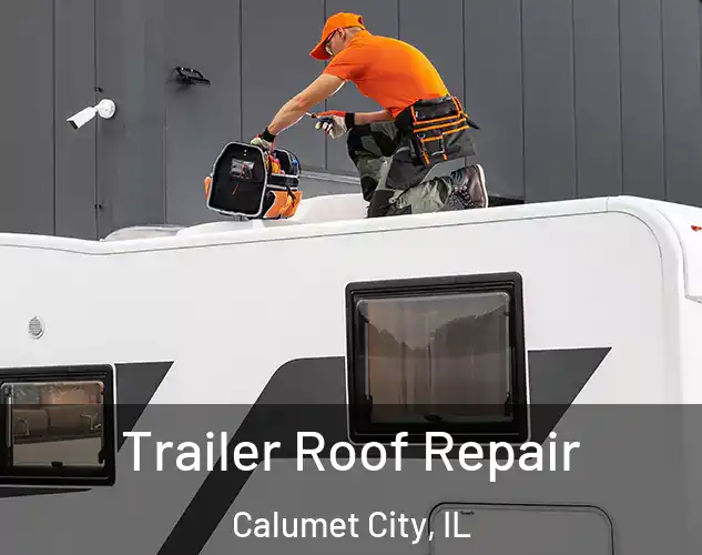  Trailer Roof Repair Calumet City, IL